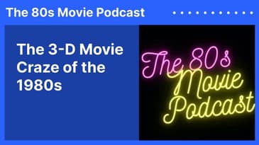 The 3-D Movie Craze of the 1980s | The 80s Movie Podcast