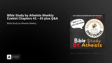 Bible Study by Atheists Weekly: Ezekiel Chapters 41 - 45 plus Q&A