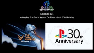 Episode 304 - Voting For The Game Awards On Playstation's 30th Birthday