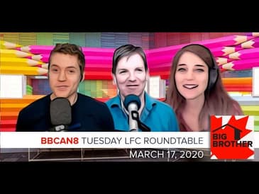 Big Brother Canada 8 | March 17 | LFC Roundtable LIVE