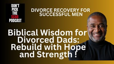 📖 Biblical Wisdom for Divorced Dads: Rebuild with Hope & Strength || DPTSP #147 || Allen Brokken