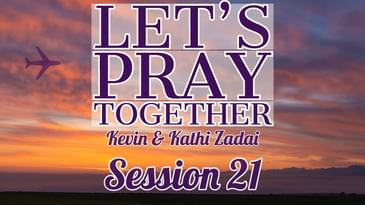 Let's Pray Together: Session 21 -Kevin & Kathi Zadai