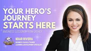 Your Hero’s Journey Starts Here: Business Lessons from Disney ft. Coach KBar Rivera