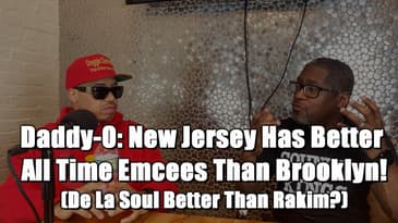 Daddy-O: New Jersey Has Better All Time Emcees Than Brooklyn! (De La Soul Better Than Rakim?)