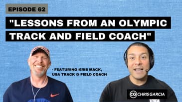 EP062: "Lessons From An Olympic Track & Field Coach” - Featuring Kris Mack | Dr. Chris Garcia