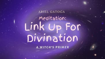 A Witch's Primer: Lesson 18 Meditation: Linking up for Divination - Learn Witchcraft