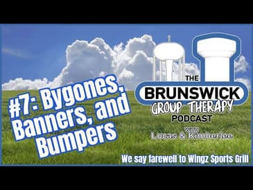 #7: Bygones, Banners, and Bumpers