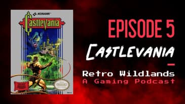 Retro Wildlands Podcast Ep. 5 - Castlevania