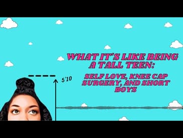 What It's Like Being A Tall Girl: Self Love, Money for Knee Cap Surgery, and Short Boys
