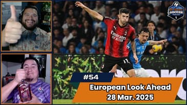 Episode 54 - Premier League, Bundesliga, La Liga, and Serie A Match Preview March 28th, 2025