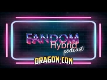 Dragon Con 2024 Recap - Fandom Hybrid Podcast #306