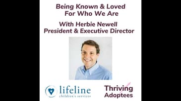 Being Known & Loved  For Who We Are With Herbie Newell President & Executive Director