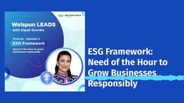 Welspun Leads - ESG Framework: Need of the Hour to Grow Businesses Responsibly