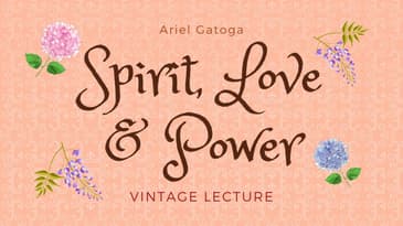 Spirit, Love and Power -- A Vintage Lecture by Ariel Gatoga