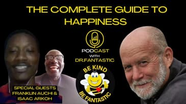 The Complete Guide to Happiness Podcast with Dr. Fantastic: Franklin Auchi & Isaac Arkoh