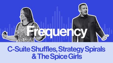 Frequency Ep 2: C-Suite Shuffles, the Strategy Spiral and the Spice Girls