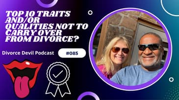 Top 10 traits and/or qualities not to carry over from your divorce to any new relationships.