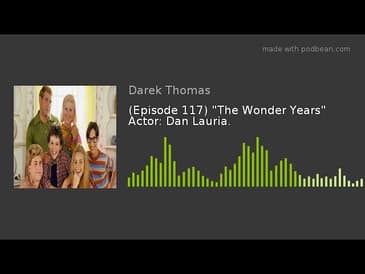 (Episode 117) "The Wonder Years" Actor: Dan Lauria.