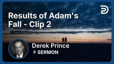 Results of Adam's Fall | Clip 2 | Derek Prince