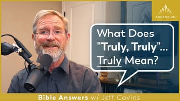 Jesus Says "Truly, Truly" a Lot... What Does it Mean?