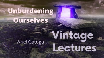 Unburdening Ourselves -- VINTAGE ARIEL LECTURE (Audio only)