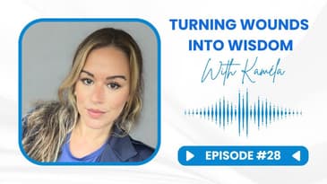 Ep 28 - Kaméla: Turning Wounds into Wisdom