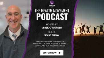 044 - Body Recompostion and the Importance of Sleep, Resistance Training, Moving, and Processed Food