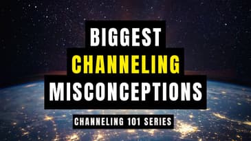 BIGGEST CHANNELING MISCONCEPTIONS