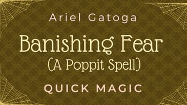 Banishing Fear (A Poppit Spell) -- Quick Magic with Ariel Gatoga