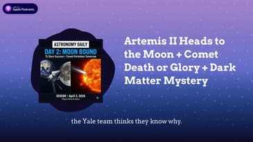 Artemis II Heads to the Moon + Comet Death or Glory + Dark Matter Mystery