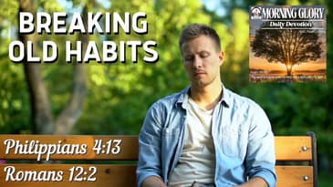 Breaking Old Habits : Morning Glory - Daily Devotional