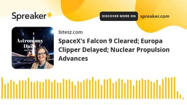 SpaceX's Falcon 9 Cleared; Europa Clipper Delayed; Nuclear Propulsion Advances