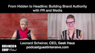 From Hidden to Headline: Building Brand Authority with PR and Media with Leonard Scheiner