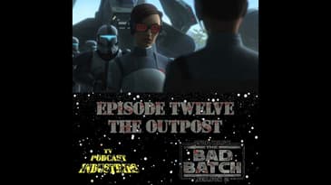 Star Wars The Bad Batch 212 "The Outpost" Podcast