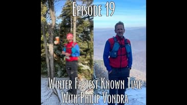 Episode 19 - 3500 Winter Fastest Known Time with Phil Vondra