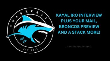 SHARKCAST: KAYAL IRO INTERVIEW PLUS YOUR MAIL, BRONCOS PREVIEW AND A STACK MORE!