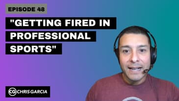 EP048: “Getting Fired In Pro Sports” | Dr. Chris Garcia