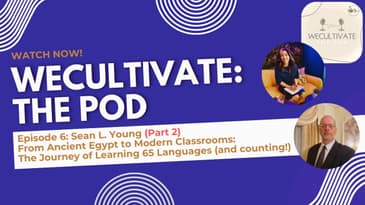 EP 6: Sean Y (Pt 2)–From Ancient Egypt to Modern Classrooms: The Journey of Learning 65+ Languages!