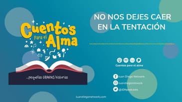 Cuentos para el Alma - No nos dejes caer en la tentación Ep. 38