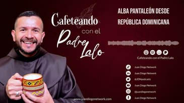 Cafeteando con el P. Lalo   Alba Pantaleón desde República Dominica