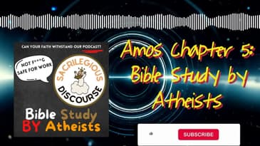 Amos Chapter 5: Bible Study by Atheists | Sacrilegious Discourse - Bible Study for Atheists