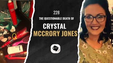 228. The Questionable Death of Crystal McCrory Jones: Suicide or Foul Play?