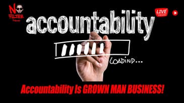 No Excuses: Taking Accountability Is GROWN MAN BUSINESS! Ft. Brother Tad