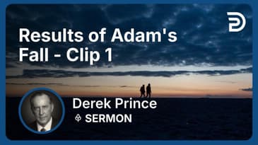 Results of Adam's Fall | Clip 1 | Derek Prince