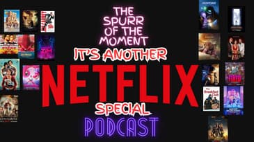 Spurr Of The Moment Podcast: It's Another Netflix Special