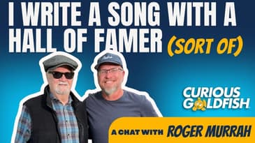 I Write a Song with Hall of Famer Roger Murrah (Sort of): Curious Goldfish Podcast