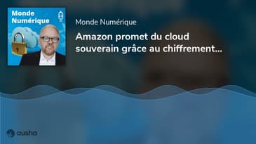Amazon promet du cloud souverain grâce au chiffrement (Bruno Guglielminetti, Mon Carnet)