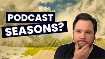 Should Podcasts Have Seasons?
