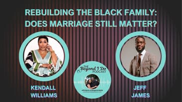 Why Marriage Isn’t the Prize It Used to Be - Part 1 with Kendall Williams and Jeff James