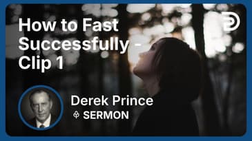 How to Fast Successfully | Clip 1 | Derek Prince